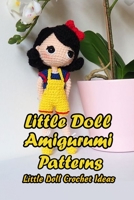 Little Doll Amigurumi Patterns: Little Doll Crochet Ideas: Gift for Girls B092PG42ZD Book Cover