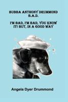 Bubba Anthony Drummond B.A.D.: I’m Bad, I’m Bad, You Know It! But, In A Good Way 1543229786 Book Cover