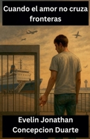 Cuando el amor no cruza fronteras (Spanish Edition) B0FRTXSSBM Book Cover
