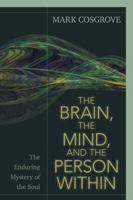 The Brain, the Mind, and the Person Within: The Enduring Mystery of the Soul 0825445264 Book Cover