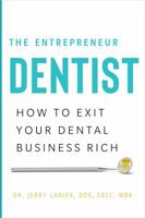 The Entrepreneur Dentist: How to Exit Your Dental Business Rich 1626346364 Book Cover