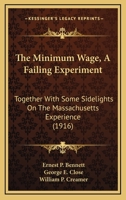 The Minimum Wage, A Failing Experiment: Together With Some Sidelights On The Massachusetts Experience 1437163009 Book Cover
