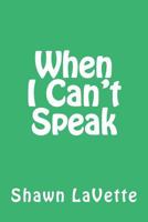 When I Can't Speak 0692397620 Book Cover