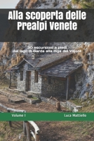 Alla scoperta delle Prealpi Venete: 30 escursioni a piedi dal lago di Garda alla diga del Vajont (Italian Edition) B083XRY7DG Book Cover