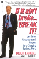 If it Ain't Broke...Break It!: And Other Unconventional Wisdom for a Changing Business World 0446393592 Book Cover