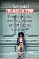 Tax Sales Overages Overflow: How to Leverage U.S. Real Estate Tax Sales for Profit Using the G.F.F. METHOD(TM) (Get. Find. File.) 057858655X Book Cover
