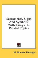 Sacraments, Signs and Symbols: With Essays on Related Topics 1436715563 Book Cover