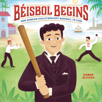 Béisbol Begins: How Nemesio Guilló Brought Baseball to Cuba B0FCDQGZW1 Book Cover