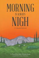 Morning Is Always Nigh: A Colorado Boyhood 0692950834 Book Cover