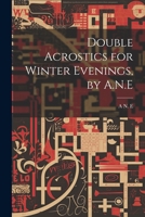 Double Acrostics for Winter Evenings, by A.N.E 1021219002 Book Cover