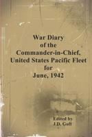 War Diary of the Commander-in-Chief, United States Pacific Fleet, June 1942 1077236387 Book Cover