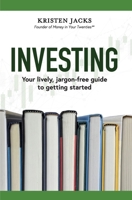 Investing: Your Lively, Jargon-free Guide to Getting Started B0CQ7WWP1W Book Cover