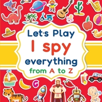 Let's play I spy everything from A to Z: A fun guessing game activity book for kids ages 2-5. Animals, objects, fruits, vehicles and a lot of pictures to explore before finding the right word B089M41MMJ Book Cover