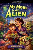 My Mom is an Alien B0GT8Y6QWX Book Cover