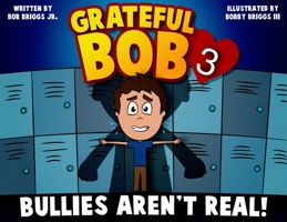 Grateful Bob 3: Bullies Aren't Real B0CVF4GSP8 Book Cover