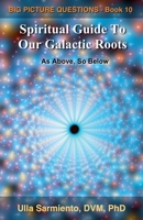 Spiritual Guide To Our Galactic Roots (Big Picture Questions) B0H382G9FT Book Cover