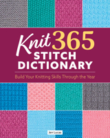 Knit 365 Stitch Dictionary: Build Your Knitting Skills Through the Year (Landauer) Learn a Stitch-a-Day with Step-by-Step Instructions, Seasonal Organization, and QR-Linked Video Tutorials 1639811559 Book Cover