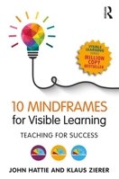 10 Mindframes for Visible Learning: Teaching for Success 1544325673 Book Cover