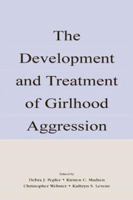 The Development and Treatment of Girlhood Aggression 080580370X Book Cover