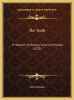 The Teeth: In Relation To Beauty, Voice And Health 110440267X Book Cover