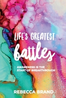Life's Greatest Battles: Awareness is the start of breakthrough 199979558X Book Cover