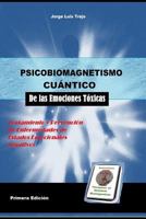 Psicobiomagnetismo Cuántico de las Emociones Toxicas: Tratamiento y prevención de enfermedades emocionales toxicas 179083628X Book Cover