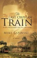 The Last Orphan Train: An Epic Story of Despair, Rage, Hope, and Courage 1633065219 Book Cover