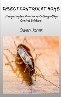 Insect Control At Home: Navigating The Frontier Of Cutting-Edge Control Solutions 8835463386 Book Cover