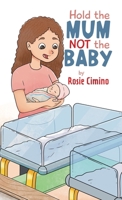 Hold the Mum Not the Baby 1779626371 Book Cover