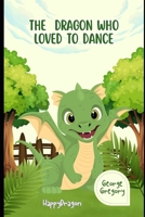 The Dragon Who Loved to Dance: Happy Dragon B0GKD6KY8Y Book Cover