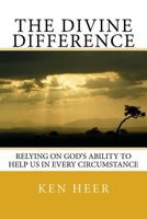 The Divine Difference: Relying on God's Ability to Help Us in Every Circumstance 1979768803 Book Cover