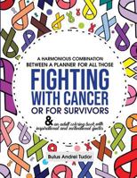 A harmonious combination between a planner for all those fighting with cancer or for survivors: & an adult coloring book with inspirational and motivational quotes 1728954371 Book Cover
