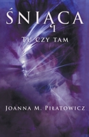 Śniąca I - Tu czy tam (Seria Śniąca) B0B15YGHNR Book Cover