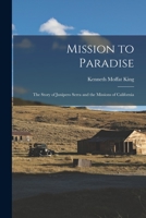 Mission to Paradise: the Story of Junípero Serra and the Missions of California 1014929423 Book Cover