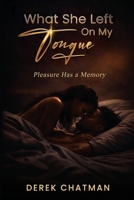 What She Left on My Tongue: Pleasure Has a Memory B0H9DD7K8C Book Cover