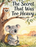 The Secret Too Heavy Too Carry: Kiki's Brave Voice B0H7Y1QMKK Book Cover