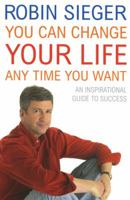 You Can Change Your Life... Any Time You Want: An Inspirational Guide to Success 0099476681 Book Cover