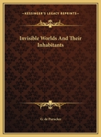 Invisible Worlds And Their Inhabitants 1425370470 Book Cover