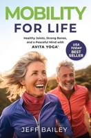 Mobility for Life: Healthy Joints, Strong Bones, and a Peaceful Mind with Avita Yoga 1637634331 Book Cover