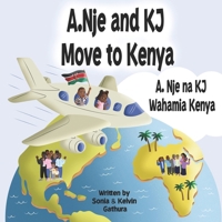 A.Nje and KJ Move to Kenya: A.Nje na KJ Wahamia Kenya B0CST6TM95 Book Cover