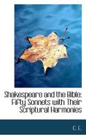 Shakespeare and the Bible: Fifty Sonnets with Their Scriptural Harmonies 1016653506 Book Cover