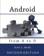 Android from A to D (SECOND EDITION/PRINT REPLICA): Second Edition 1494807521 Book Cover