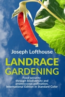 Landrace Gardening: Food Security through Biodiversity and Promiscuous Pollination, International Edition in Standard Color B0CNRYXDC8 Book Cover