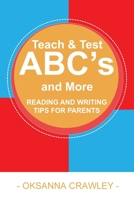 Teach and Test the ABC's and More: Reading and Writing Tips for Parents 0987962620 Book Cover