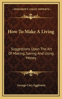 How to Make a Living: Suggestions Upon the Art of Making, Saving and Using Money 1425508804 Book Cover