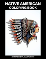 Native American Coloring Book: Adult Coloring Book Inspired by Native American Indian Style and Culture, 25 Professional Illustrations for Stress Relief and Relaxation (Adult Coloring Pages) B084DG84ZS Book Cover