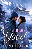 Too Late to Be Good (The Hale Brothers/A Kentucky Wild Novel) B0GHJFQ725 Book Cover