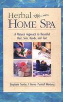 Herbal Home Spa: A Natural Approach to Beautiful Hair, Skin, Hands, and Feet 1571458123 Book Cover