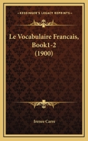 Le Vocabulaire Francais, Book1-2 (1900) 1166802442 Book Cover