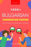 1000+ Bulgarian Conversation Starters for Teachers & Independent Learners: Improve your Bulgarian speaking and have more interesting conversations 6192641293 Book Cover